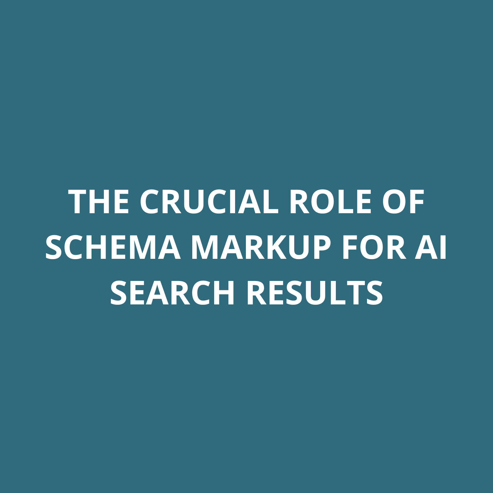 The Crucial Role of Schema Markup FOR AI Search Results