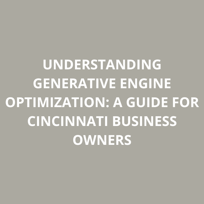 Understanding Generative Engine Optimization: A Guide for Cincinnati Business Owners